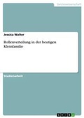 Cover: Rollenverteilung in der heutigen Kleinfamilie - Grin Verlag