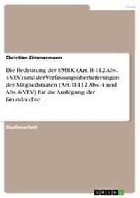 Abbildung von: Die Bedeutung Der Emrk (Art. II-112 ABS. 4 Vev) Und Der Verfassungsuberlieferungen Der Mitgliedstaaten (Art. II-112 ABS. 4 Und ABS. 6 Vev) Fur Die Auslegung Der Grundrechte - GRIN Verlag