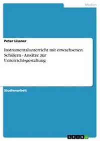 Abbildung von: Instrumentalunterricht mit erwachsenen Schülern - Ansätze zur Unterrichtsgestaltung - GRIN Verlag