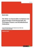 Cover: Die Rolle von Kernwaffen im Rahmen der gegenwaertigen Sicherheitspolitik der Vereinigten Staaten und Russlaendischen Foederation - Grin Verlag
