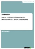 Cover: Platons Hoehlengleichnis und seine Bedeutung in der heutigen Medienwelt - Grin Verlag
