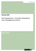 Cover: Die Postmoderne - Versuchte Abstraktion Eines Paradigmenwechsels - GRIN Verlag