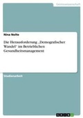 Cover: Die Herausforderung "Demografischer Wandel" im Betrieblichen Gesundheitsmanagement - Grin Verlag