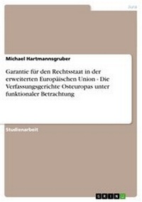 Abbildung von: Garantie Fur Den Rechtsstaat in Der Erweiterten Europaischen Union - Die Verfassungsgerichte Osteuropas Unter Funktionaler Betrachtung - GRIN Verlag
