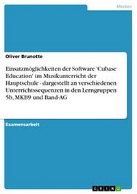Abbildung von: Einsatzmöglichkeiten der Software 'Cubase Education' im Musikunterricht der Hauptschule - dargestellt an verschiedenen Unterrichtssequenzen in den Lerngruppen 5b, MKB9 und Band-AG - GRIN Verlag
