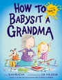 Cover: How to Babysit a Grandma - Knopf Books for Young Readers