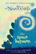 Cover: Never Girls #2: The Space Between (Disney: The Never Girls) - RH/Disney