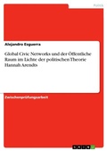 Cover: Global Civic Networks und der OEffentliche Raum im Lichte der politischen Theorie Hannah Arendts - Grin Verlag