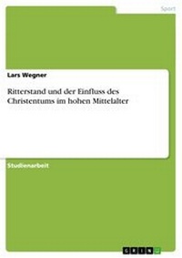 Abbildung von: Ritterstand Und Der Einfluss Des Christentums Im Hohen Mittelalter - GRIN Verlag