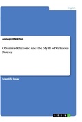 Cover: Obama's Rhetoric and the Myth of Virtuous Power - GRIN Verlag