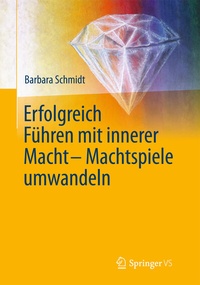 Abbildung von: Erfolgreich führen mit innerer Macht - Machtspiele umwandeln - Springer