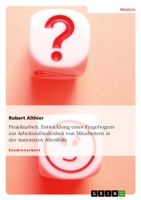 Abbildung von: Entwicklung eines Fragebogens zur Arbeitszufriedenheit von Mitarbeitern in der stationaeren Altenhilfe - GRIN Verlag