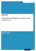 Cover: Die Kultivierungshypothese nach George Gerbner et al - GRIN Verlag