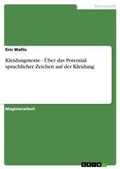 Cover: Kleidungstexte - UEber das Potential sprachlicher Zeichen auf der Kleidung - Grin Verlag