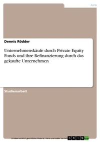 Abbildung von: Unternehmenskäufe durch Private Equity Fonds und ihre Refinanzierung  durch das gekaufte Unternehmen - GRIN Verlag