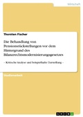 Cover: Die Behandlung von Pensionsr&uuml;ckstellungen vor dem Hintergrund des Bilanzrechtsmodernisierungsgesetzes - GRIN Verlag