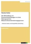 Cover: Die Behandlung von Pensionsrueckstellungen vor dem Hintergrund des Bilanzrechtsmodernisierungsgesetzes - GRIN Verlag