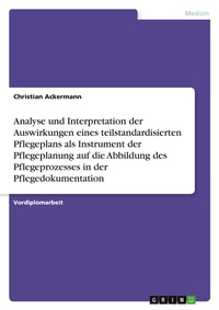 Abbildung von: Analyse und Interpretation der Auswirkungen eines teilstandardisierten Pflegeplans als Instrument der Pflegeplanung auf die Abbildung des Pflegeprozesses in der Pflegedokumentation - Grin Verlag