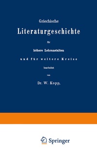 Abbildung von: Griechische Literaturgeschichte für höhere Lehranstalten und für weitere Kreise - Springer