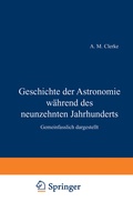 Cover: Geschichte der Astronomie w&auml;hrend des neunzehnten Jahrhunderts - Springer