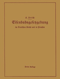 Abbildung von: Handbuch der Eisenbahngesetzgebung im Deutschen Reiche und in Preußen - Springer