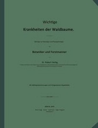 Abbildung von: Wichtige Krankheiten der Waldbäume. Beiträge zur Mycologie und Phytopathologie für Botaniker und Forstmänner - Springer