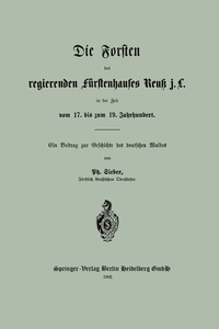 Abbildung von: Die Forsten des regierenden fürstenhauses Reuk j. L. in der Zeit vom 17. bis zum 19. Jahrhundert - Springer