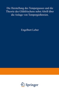 Abbildung von: Die Herstellung des Tempergusses und die Theorie des Glühfrischens nebst Abriß über die Anlage von Tempergießereien - Springer