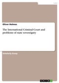 Cover: The International Criminal Court and problems of state sovereignty - Grin Verlag