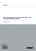 Cover: Who can bring peace? The role of external actors in the Israeli-Palestinian peace-process - GRIN Verlag