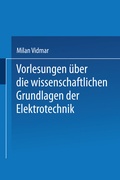 Cover: Vorlesungen &uuml;ber die wissenschaftlichen Grundlagen der Elektrotechnik - Springer