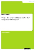 Cover: Utopie - Die Abtei von Th&eacute;l&egrave;me in Rabelais' "Gargantua et Pantagruel" - GRIN Verlag