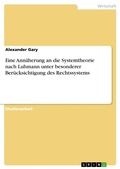 Cover: Eine Ann&auml;herung an die Systemtheorie nach Luhmann unter besonderer Ber&uuml;cksichtigung des Rechtssystems - GRIN Verlag