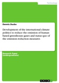 Cover: Development of the international climate politics to reduce the emission of human based greenhouse gases and status quo of the emission reduction measures - GRIN Verlag