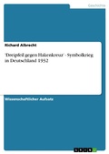 Cover: 'Dreipfeil gegen Hakenkreuz' - Symbolkrieg in Deutschland 1932 - GRIN Verlag