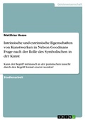 Cover: Intrinsische Und Extrinsische Eigenschaften Von Kunstwerken in Nelson Goodmans Frage Nach Der Rolle Des Symbolischen in Der Kunst - GRIN Verlag