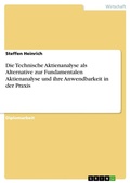 Cover: Die Technische Aktienanalyse als Alternative zur Fundamentalen Aktienanalyse und ihre Anwendbarkeit in der Praxis - GRIN Verlag