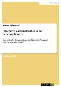 Abbildung von: Integrative Wirtschaftsethik in der Beratungsbranche - GRIN Verlag