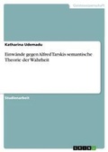 Cover: Einwaende gegen Alfred Tarskis semantische Theorie der Wahrheit - Grin Verlag