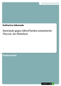 Cover: Einw&auml;nde gegen Alfred Tarskis semantische Theorie der Wahrheit - GRIN Verlag