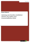 Cover: Anleitung zum Erstellen schriftlicher Arbeiten: Der Aufbau einer wissenschaftlichen Arbeit - GRIN Verlag