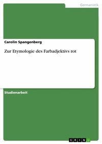 Abbildung von: Zur Etymologie Des Farbadjektivs Rot - GRIN Verlag