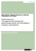 Cover: Konfrontation im Anti-Aggressivit&auml;ts-Training: Zur gegenw&auml;rtigen Kritik, den (&uuml;berf&auml;lligen) Vorgaben und Standards - GRIN Verlag