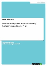 Abbildung von: Durchführung einer Wimpernfärbung (Unterweisung  Friseur / -in) - GRIN Verlag