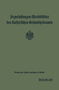 Abbildung von: Arzneipflanzen-Merkblätter des Kaiserlichen Gesundheitsamts - Springer