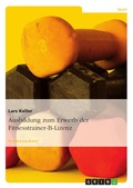 Cover: Ausbildung zum Erwerb der Fitnesstrainer-B-Lizenz - GRIN Verlag