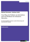 Cover: Neue Wege der Teilhabe am Arbeitsleben durch die Werkstatt f&uuml;r behinderte Menschen im Spannungsfeld zwischen sozialer Zielsetzung und &ouml;konomischer Realit&auml;t - GRIN Verlag