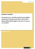 Cover: Kommentar zu  "Intellectual Property Rights and Stem Cell Research: Who Owns The Medical Breakthroughs?   Sean M. O&acute;Connor, 3/15/2005 - GRIN Verlag