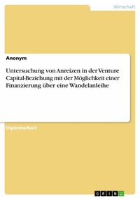 Abbildung von: Untersuchung von Anreizen in der Venture Capital-Beziehung mit der Möglichkeit einer Finanzierung über eine Wandelanleihe - GRIN Verlag