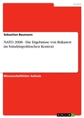 Cover: NATO 2008 - Die Ergebnisse von Bukarest im b&uuml;ndnispolitischen Kontext - GRIN Verlag